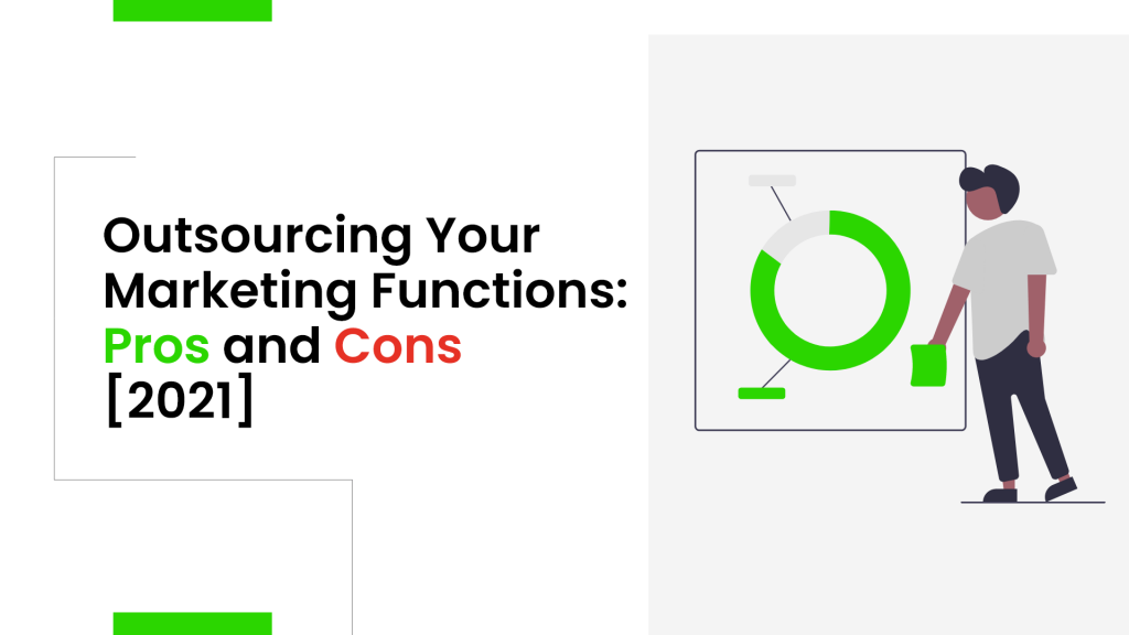 Outsourcing Your Marketing Functions Pros and Cons [2021]