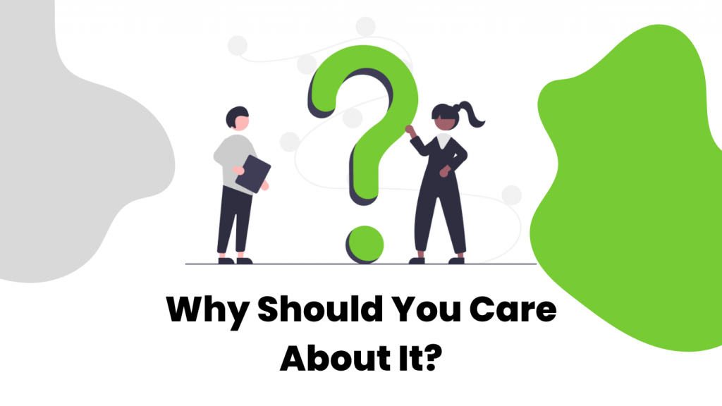 Why should you care about it?