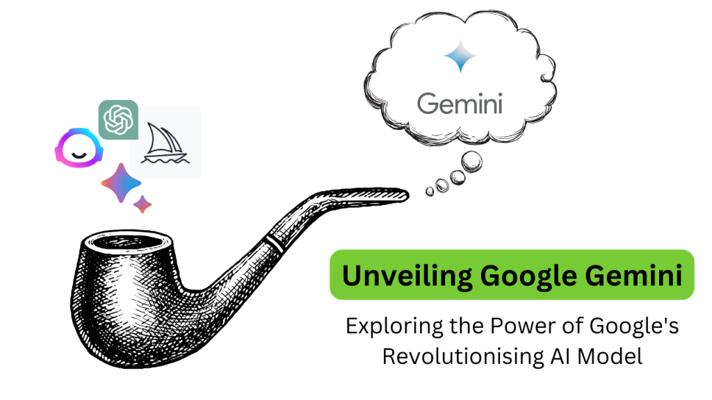 Unveiling Google Gemini: Exploring the Power of Google's Revolutionising AI Model