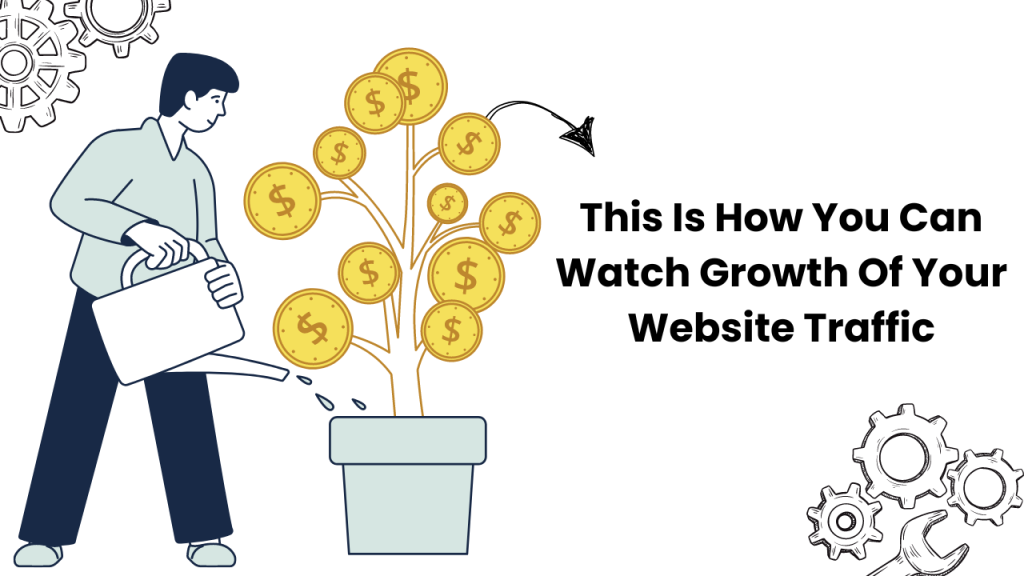 This Is How You Can Watch Growth Of Your Website Traffic